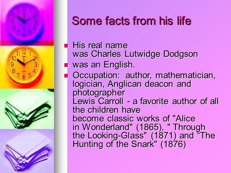Some facts from his life His real name was Charles Lutwidge Dodgson  was